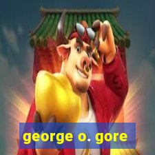 george o. gore